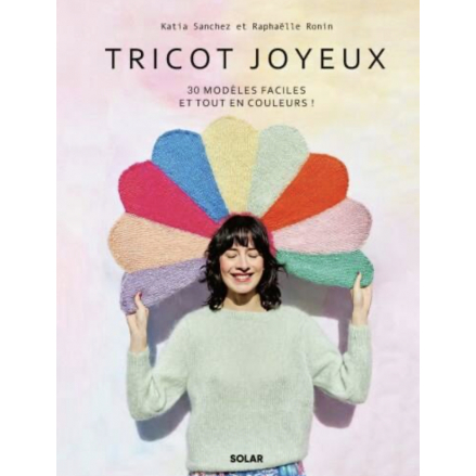 TRICOT JOYEUX - 30 MODELES FACILES ET TOUT EN COULEURS !
