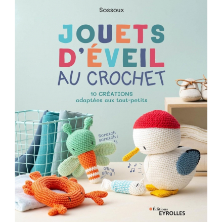 JOUETS D'EVEIL AU CROCHET - 10 CREATIONS ADAPTEES AUX TOUT-PETITS