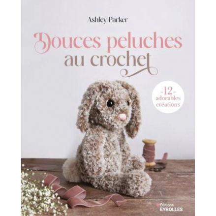 DOUCES PELUCHES AU CROCHET - 12 ADORABLES CREATIONS