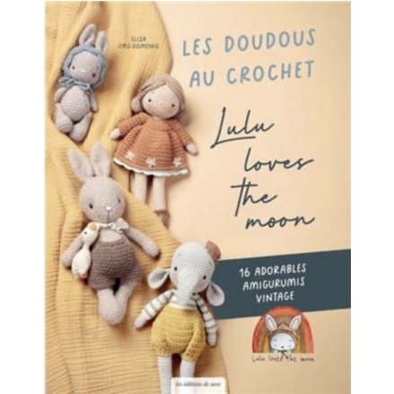 LES DOUDOUS AU CROCHET LULU LOVES THE MOON - 16 ADORABLES AMIGURUMIS