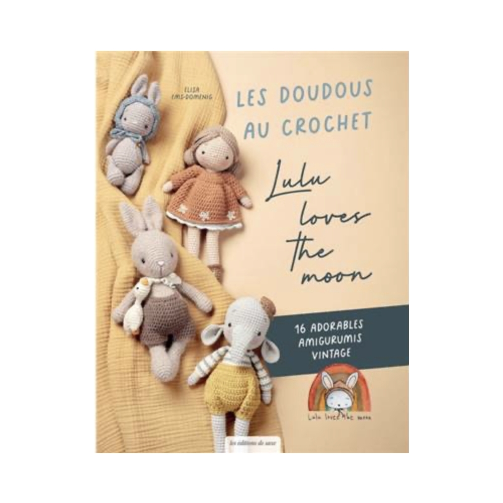 LES DOUDOUS AU CROCHET LULU LOVES THE MOON - 16 ADORABLES AMIGURUMIS