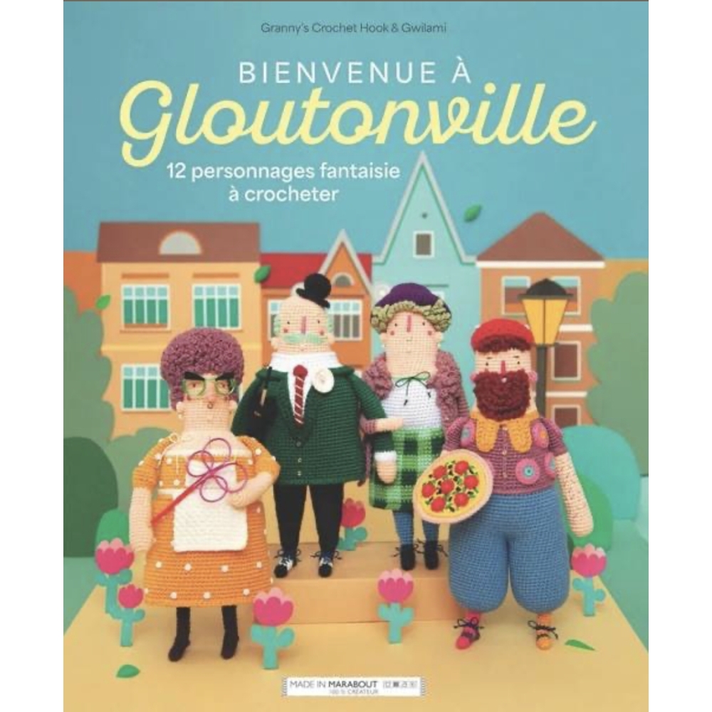 BIENVENUE A GLOUTONVILLE - 12 PERSONNAGES FANTAISIE A CROCHETER