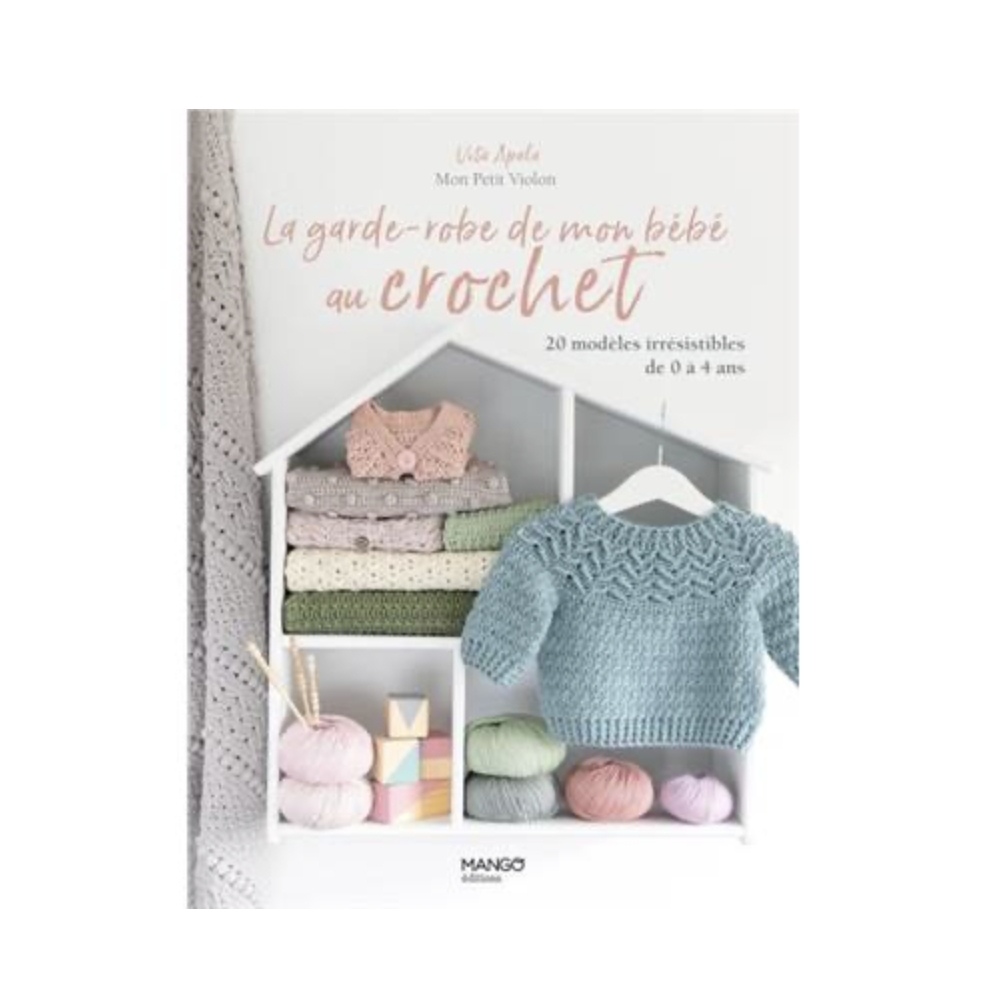 LA GARDE-ROBE DE MON BEBE AU CROCHET - 20 MODELES - 0 A 4 ANS