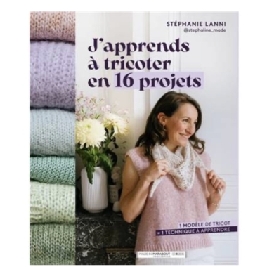 J'APPRENDS A TRICOTER EN 16 PROJETS
