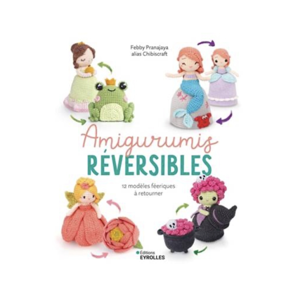 AMIGURUMIS REVERSIBLES - 12 MODELES FEERIQUES A RETOURNER