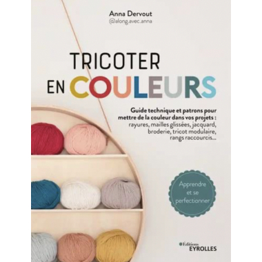 TRICOTER EN COULEURS - GUIDE TECHNIQUE ET PATRONS